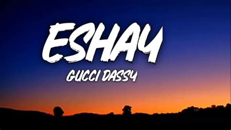 gucci dassy eshay testo|eshay theme song.